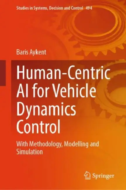 Human-Centric AI for Vehicle Dynamics Control: With Methodology, Modelling and Simulation by Baris Aykent