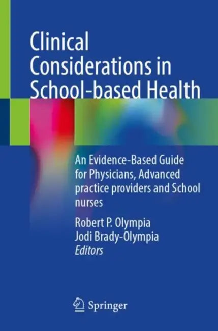 Clinical Considerations in School-based Health: An Evidence-Based Guide for Physicians, Advanced Practice Providers and School Nurses by Robert P. Olympia