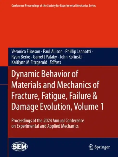 Dynamic Behavior of Materials and Mechanics of Fracture, Fatigue, Failure & Damage Evolution: Proceedings of the 2024 Annual Conference on Expeerimental and Applied Mechanics by Veronica Eliasson