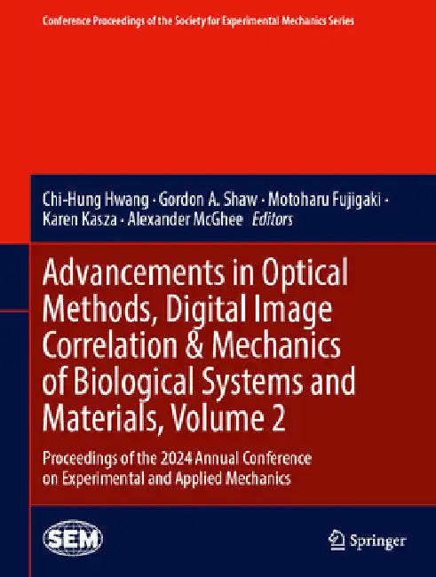 Advancements in Optical Methods, Digital Image Correlation & Mechanics of Biological Systems and Materials, Volume 2: Proceedings of the 2024 Annual C by Chi-Hung Hwang