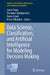 Data Science, Classification, and Artificial Intelligence for Modeling Decision Making by Javier Trejos
