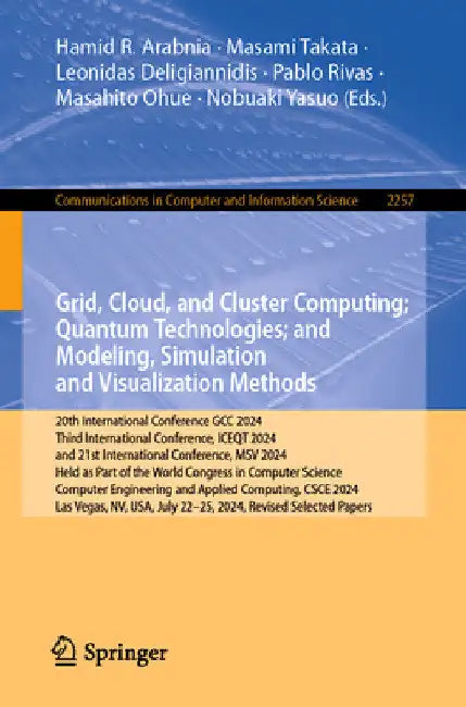 Grid, Cloud, and Cluster Computing; Quantum Technologies; And Modeling, Simulation and Visualization Methods: 20th International Conference, Gcc 2024, by Hamid R. Arabnia