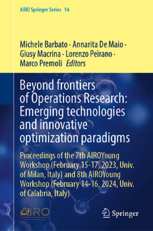 Beyond Frontiers of Operations Research: Emerging Technologies and Innovative Optimization Paradigms: Proceedings of the 7th Airoyoung Workshop (Febru by Michele Barbato, Annarita de Maio, Giusy Macrina