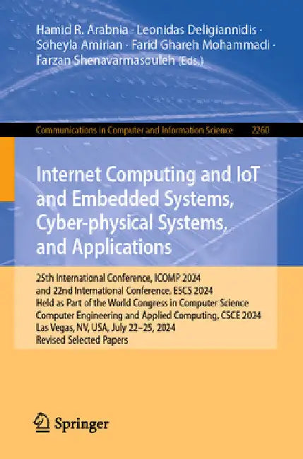 Internet Computing and Iot and Embedded Systems, Cyber-Physical Systems, and Applications: 25th International Conference, Icomp 2024, and 22nd Interna by Hamid R. Arabnia