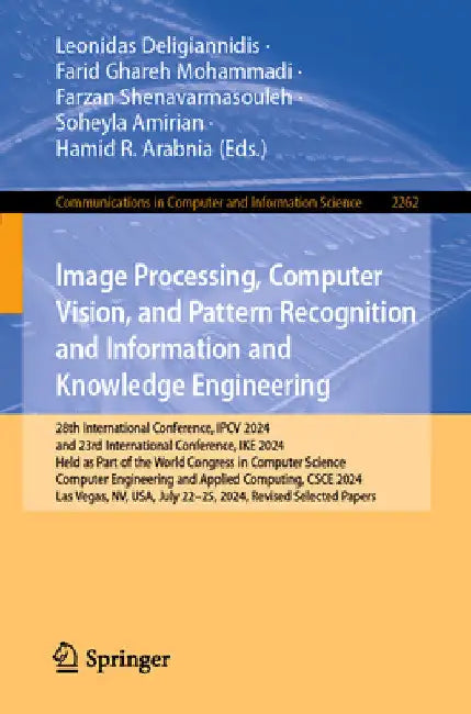 Image Processing, Computer Vision, and Pattern Recognition and Information and Knowledge Engineering: 28th International Conference, Ipcv 2024, and 23 by Leonidas Deligiannidis