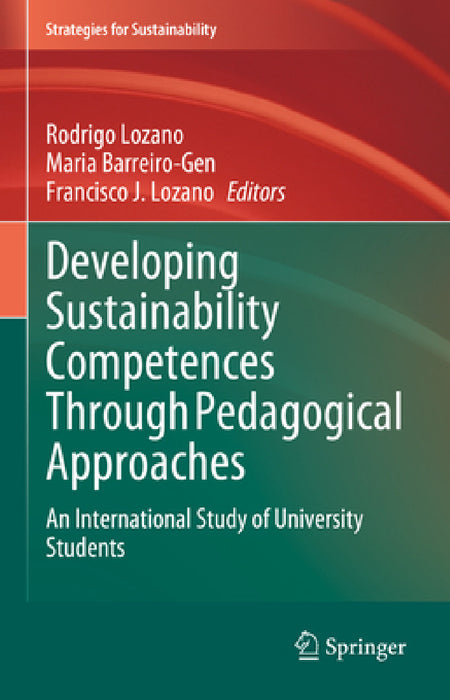Developing Sustainability Competences Through Pedagogical Approaches: An International Study of University Students by Rodrigo Lozano, Maria Barreiro-Gen, Francisco J. Lozano
