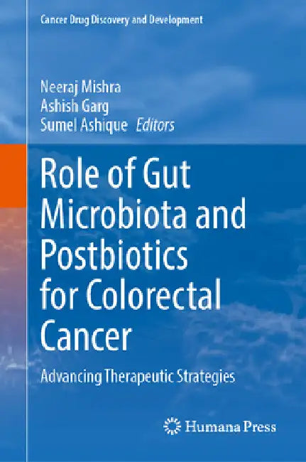 Role of Gut Microbiota and Postbiotics for Colorectal Cancer: Advancing Therapeutic Strategies by Neeraj Mishra