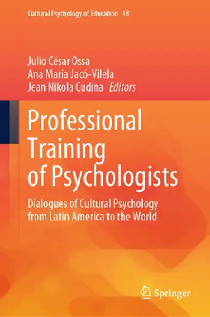 Professional Training of Psychologists: Dialogues of Cultural Psychology from Latin America to the World by Julio César Ossa