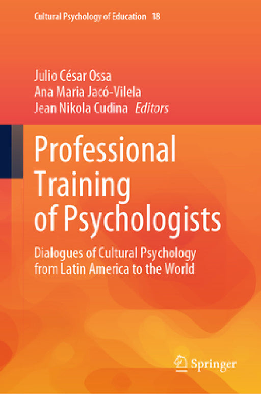 Professional Training of Psychologists: Dialogues of Cultural Psychology from Latin America to the World by Julio César Ossa, Ana Maria Jacó-Vilela, Jean Nikola Cudina