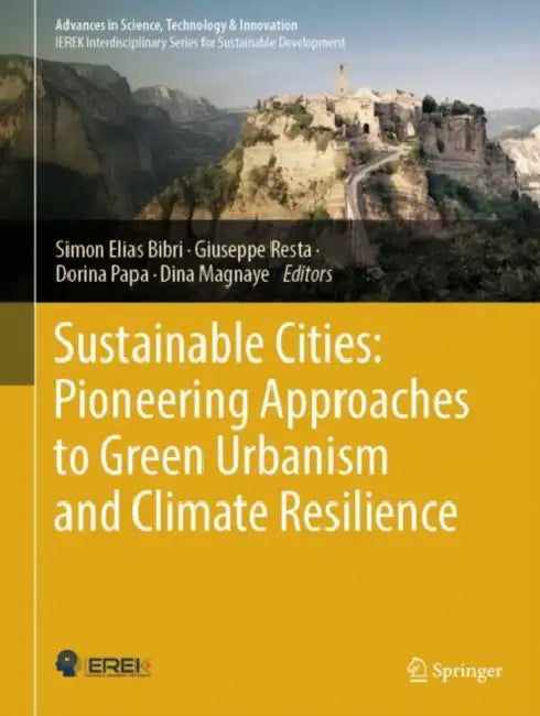 Sustainable Cities: Pioneering Approaches to Green Urbanism and Climate Resilience by Simon Elias Bibri