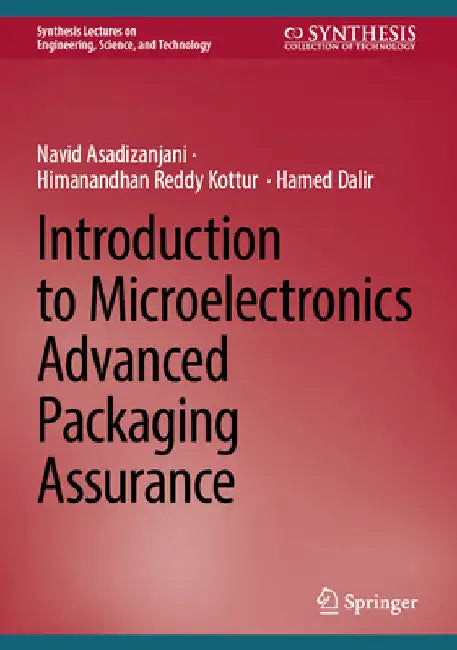 Introduction to Microelectronics Advanced Packaging Assurance by Navid Asadizanjani