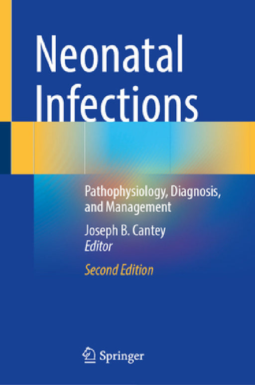 Neonatal Infections: Pathophysiology, Diagnosis, and Management by Joseph B. Cantey