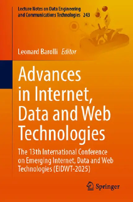 Advances in Internet, Data and Web Technologies: The 13th International Conference on Emerging Internet, Data and Web Technologies (Eidwt-2025) by Leonard Barolli