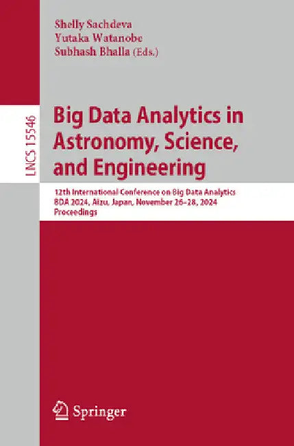 Big Data Analytics in Astronomy, Science, and Engineering: 12th International Conference on Big Data Analytics, Bda 2024, Aizu, Japan, November 26-28, by Shelly Sachdeva