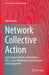 Network Collective Action: Agent-Based Models of Pandemics, Riots, Social Movements, Insurrections and Insurgencies by David Knoke