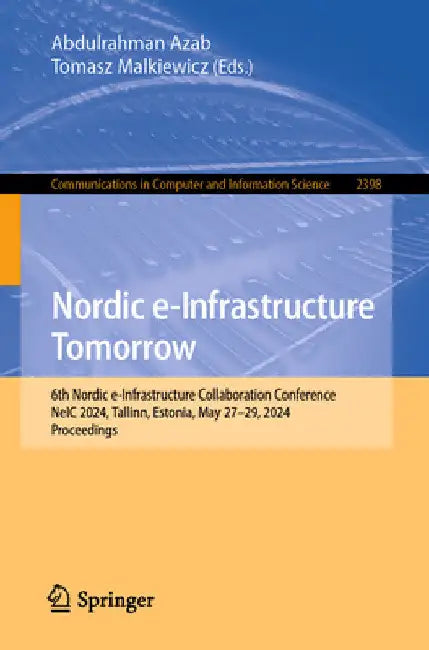 Nordic E-Infrastructure Tomorrow: 6th Nordic E-Infrastructure Collaboration Conference, Neic 2024, Tallinn, Estonia, May 27-29, 2024, Proceedings by Abdulrahman Azab
