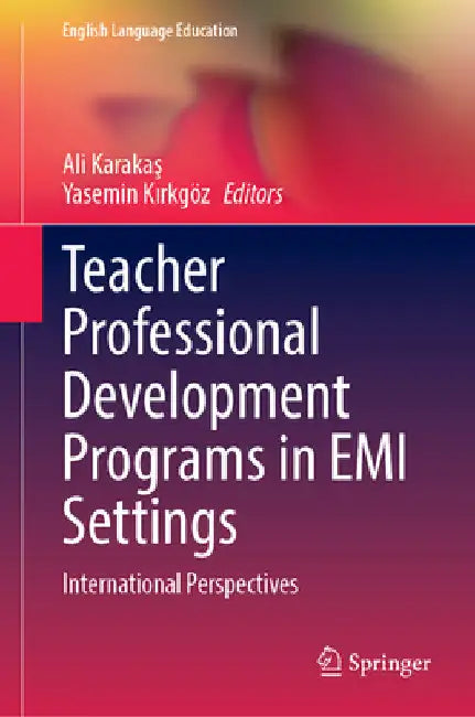 Teacher Professional Development Programs in EMI Settings: International Perspectives by Ali Karakaş
