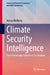 Climate Security Intelligence: From Knowledge Transfer to Co-Creation by Adrian Wolfberg