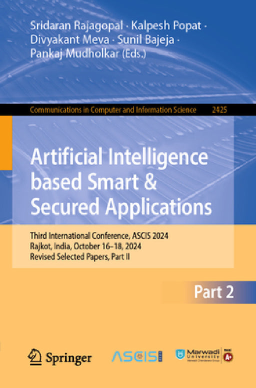 Artificial Intelligence Based Smart and Secured Applications: Third International Conference, Ascis 2024, Rajkot, India, October 16-18, 2024, Revised by Sridaran Rajagopal, Kalpesh Popat, Divyakant Meva