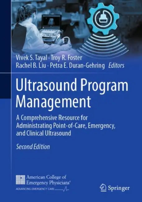 Ultrasound Program Management: A Comprehensive Resource for Administrating Point-Of-Care, Emergency, and Clinical Ultrasound by Vivek S. Tayal