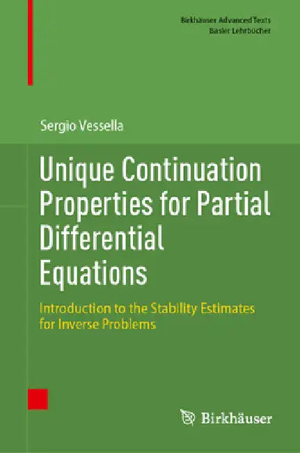 Unique Continuation Properties for Partial Differential Equations: Introduction to the Stability Estimates for Inverse Problems by Sergio Vessella