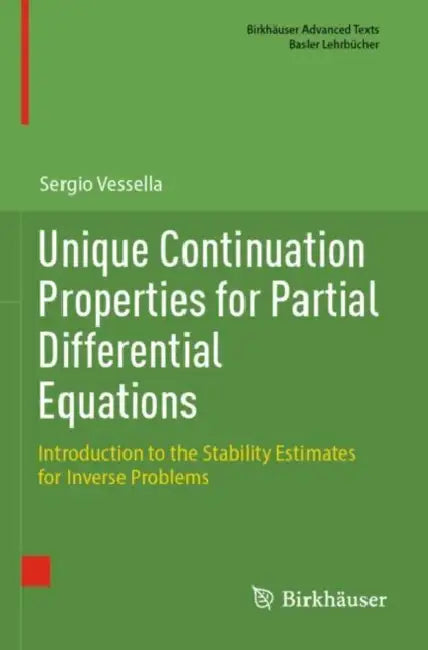 Unique Continuation Properties for Partial Differential Equations: Introduction to the Stability Estimates for Inverse Problems by Sergio Vessella