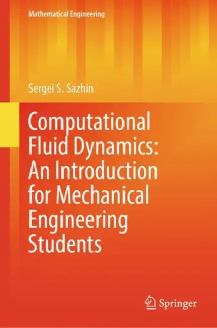 Computational Fluid Dynamics: An Introduction for Mechanical Engineering Students by Sergei S. Sazhin