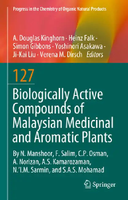 Biologically Active Compounds of Malaysian Medicinal and Aromatic Plants by A. Douglas Kinghorn, Heinz Falk, Simon Gibbons