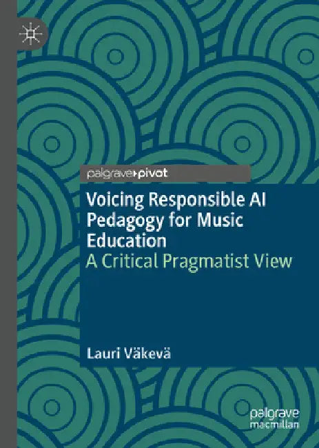 Voicing Responsible AI Pedagogy for Music and Visual Arts Education by Lauri Väkevä