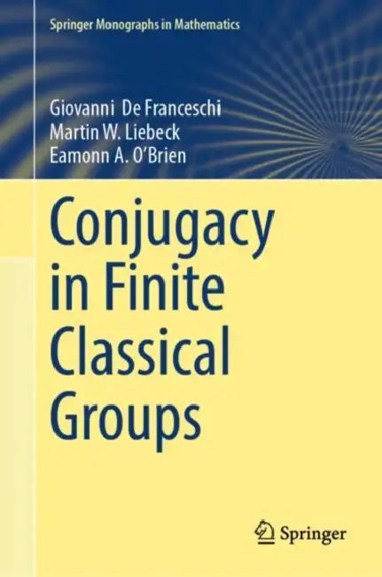 Conjugacy in Finite Classical Groups by Giovanni de Franceschi