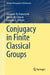 Conjugacy in Finite Classical Groups by Giovanni de Franceschi