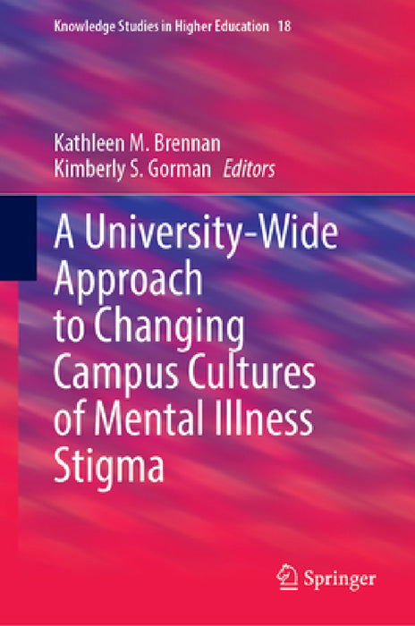 A University-Wide Approach to Changing Campus Cultures of Mental Illness Stigma by Kathleen M. Brennan, Kimberly S. Gorman