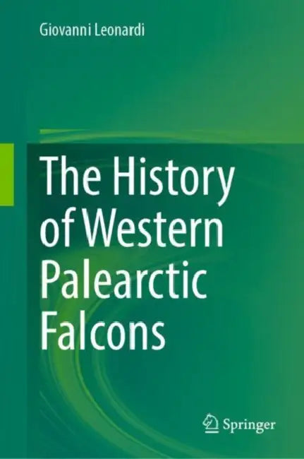 The History of Western Palearctic Falcons by Giovanni Leonardi