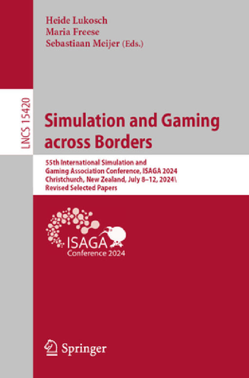 Simulation and Gaming Across Borders: 55th International Simulation and Gaming Association Conference, Isaga 2024, Christchurch, New Zealand, July 8-1 by Heide Lukosch, Maria Freese, Sebastiaan Meijer