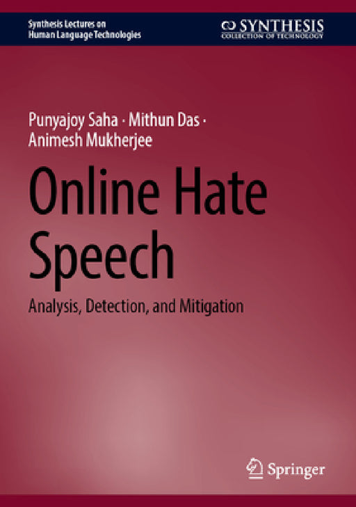 Online Hate Speech: Analysis, Detection, and Mitigation by Punyajoy Saha, Mithun Das, Animesh Mukherjee