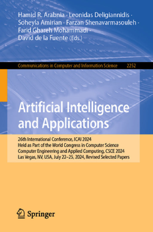 Artificial Intelligence and Applications: 26th International Conference, Icai 2024, Held as Part of the World Congress in Computer Science, Computer E by Hamid R. Arabnia, Leonidas Deligiannidis, Soheyla Amirian