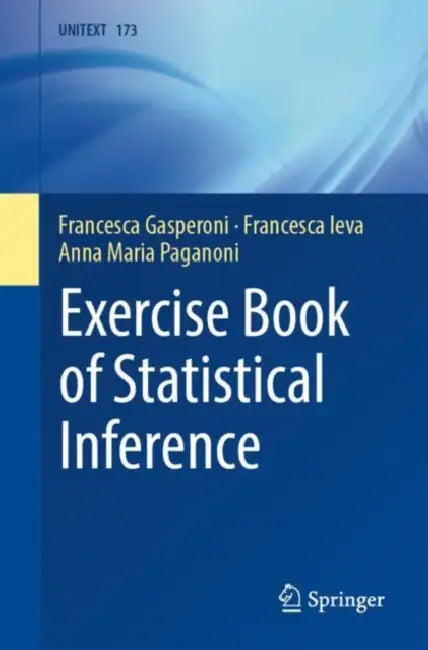 Exercise Book of Statistical Inference by Francesca Gasperoni, Francesca Ieva, Anna Maria Paganoni