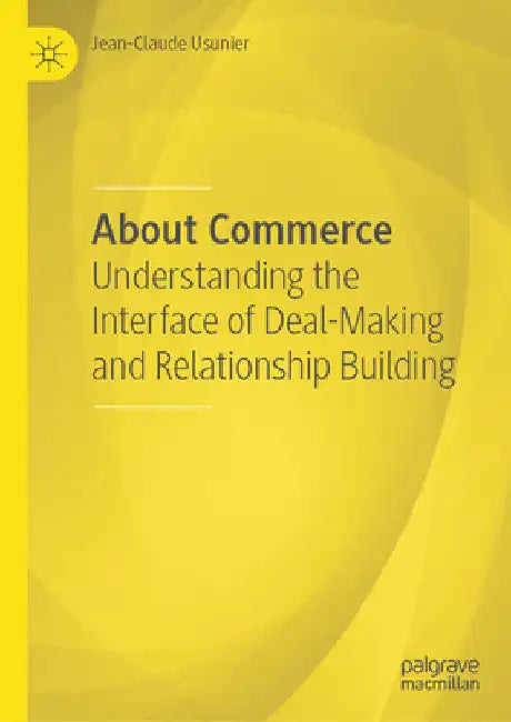 About Commerce: Understanding the Interface of Deal-Making and Relationship Building by Jean-Claude Usunier