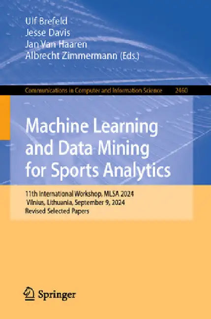 Machine Learning and Data Mining for Sports Analytics: 11th International Workshop, Mlsa 2024, Vilnius, Lithuania, September 9, 2024, Revised Selected by Ulf Brefeld