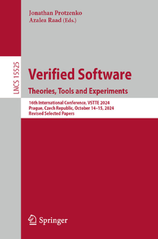 Verified Software. Theories, Tools and Experiments: 16th International Conference, Vstte 2024, Prague, Czech Republic, October 14-15, 2024, Revised Se by Jonathan Protzenko, Azalea Raad