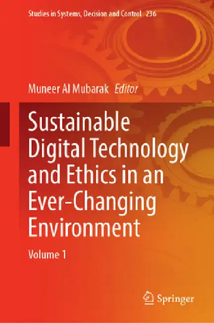 Sustainable Digital Technology and Ethics in an Ever-Changing Environment: Volume 1 by Muneer Al Mubarak