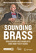 Sounding Brass: Brasswind Instruments and How They Work by Murray Campbell