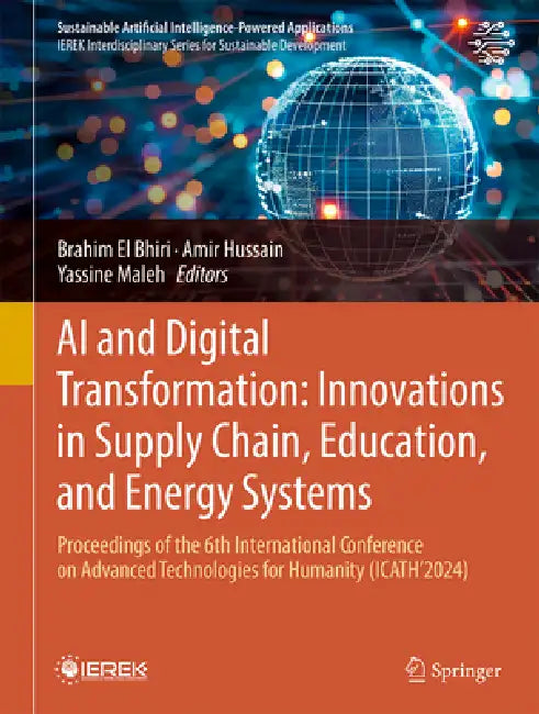 AI and Digital Transformation: Innovations in Supply Chain, Education, and Energy Systems: Proceedings of the 6th International Conference on Advanced by Brahim El Bhiri, Amir Hussain, Yassine Maleh
