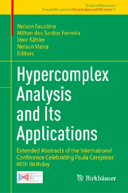 Hypercomplex Analysis and Its Applications: Extended Abstracts of the International Conference Celebrating Paula Cerejeiras' 60th Birthday by Nelson Faustino, Milton Ferreira, Uwe Kähler