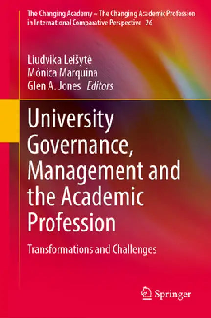 University Governance, Management and the Academic Profession: Transformations and Challenges by Liudvika Leisyte, Mónica Marquina, Glen a. Jones