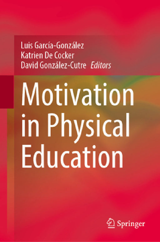 Motivation in Physical Education by Luis García-González, Katrien de Cocker, David González-Cutre