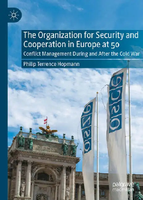 The Organization for Security and Cooperation in Europe at 50: Conflict Management During and After the Cold War by Philip Terrence Hopmann