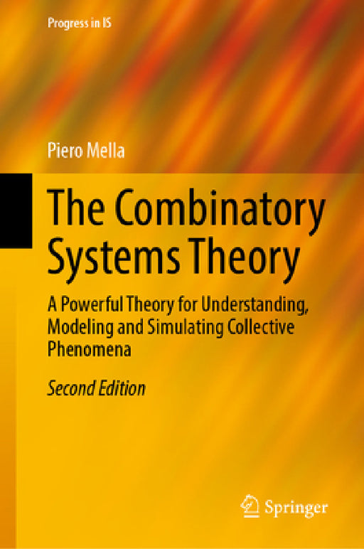 The Combinatory Systems Theory: A Powerful Theory for Understanding, Modeling and Simulating Collective Phenomena by Piero Mella