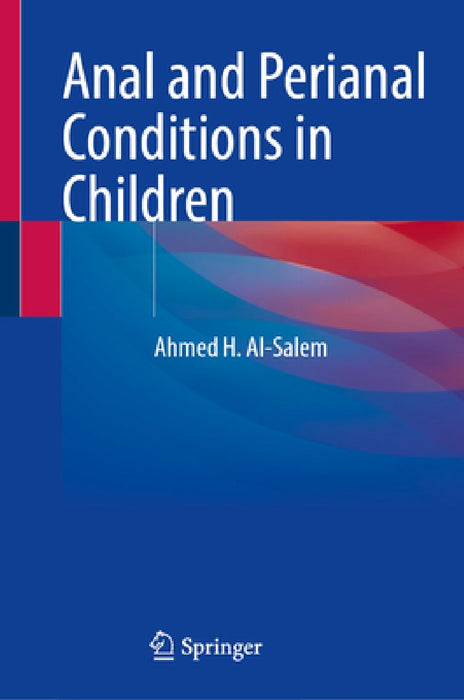 Anal and Perianal Conditions in Children by Ahmed H. Al-Salem