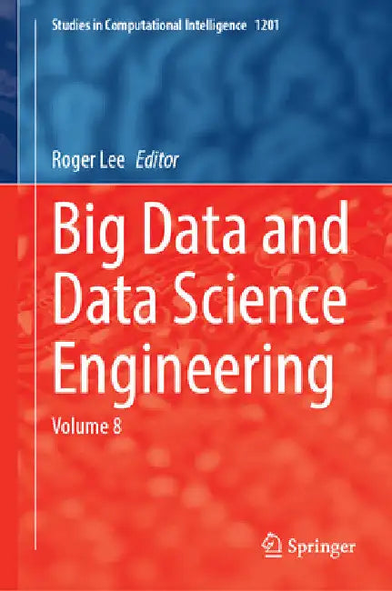 Big Data and Data Science Engineering: Volume 8 by Roger Lee